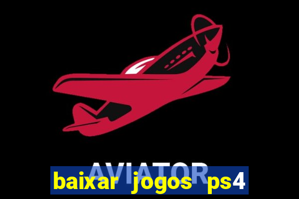 baixar jogos ps4 desbloqueado pkg